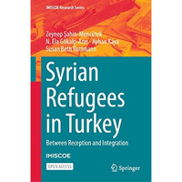 Syrian Refugees in Turkey: Between Reception and Integration [Hardcover]