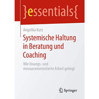 Systemische Haltung in Beratung und Coaching: Wie l?sungs- und ressourcenorienti [Paperback]