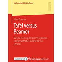 Tafel versus Beamer: Welche Rolle spielt die Pr?sentation mathematischer Inhalte [Paperback]