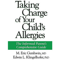 Taking Charge of Your Child's Allergies: The Informed Parent's Comprehensive Gui [Paperback]