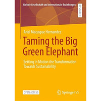 Taming the Big Green Elephant: Setting in Motion the Transformation Towards Sust [Hardcover]