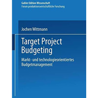 Target Project Budgeting: Markt- und technologieorientiertes Budgetmanagement [Paperback]