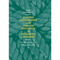 Teacher Development and Teacher Education in Developing Countries: On Becoming a [Paperback]