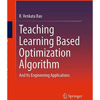 Teaching Learning Based Optimization Algorithm: And Its Engineering Applications [Paperback]