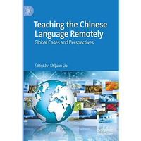 Teaching the Chinese Language Remotely: Global Cases and Perspectives [Hardcover]