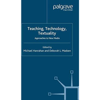 Teaching, Technology, Textuality: Approaches to New Media [Paperback]