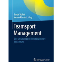 Teamsport Management: Eine umfassende und interdisziplin?re Betrachtung [Paperback]