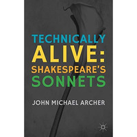 Technically Alive: Shakespeares Sonnets [Hardcover]