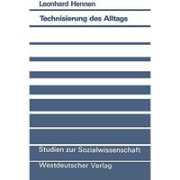 Technisierung des Alltags: Ein handlungstheoretischer Beitrag zur Theorie techni [Paperback]