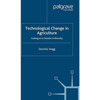 Technological Change In Agriculture: Locking in to Genetic Uniformity [Paperback]