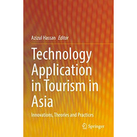 Technology Application in Tourism in Asia: Innovations, Theories and Practices [Paperback]