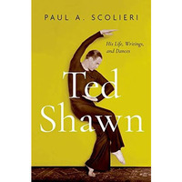 Ted Shawn: His Life, Writings, and Dances [Hardcover]