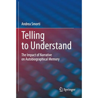 Telling to Understand: The Impact of Narrative on Autobiographical Memory [Paperback]