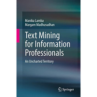 Text Mining for Information Professionals: An Uncharted Territory [Paperback]