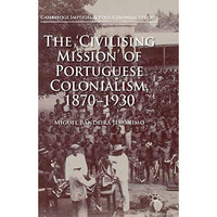 The 'Civilising Mission' of Portuguese Colonialism, 1870-1930 [Paperback]