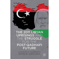 The 2011 Libyan Uprisings and the Struggle for the Post-Qadhafi Future [Paperback]