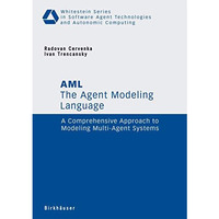 The Agent Modeling Language - AML: A Comprehensive Approach to Modeling Multi-Ag [Paperback]