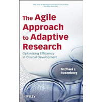 The Agile Approach to Adaptive Research: Optimizing Efficiency in Clinical Devel [Hardcover]