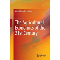 The Agricultural Economics of the 21st Century [Hardcover]