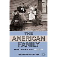 The American Family: From Obligation to Freedom [Paperback]