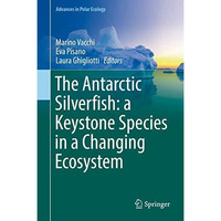 The Antarctic Silverfish: a Keystone Species in a Changing Ecosystem [Hardcover]