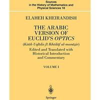 The Arabic Version of Euclids Optics: Edited and Translated with Historical Int [Paperback]