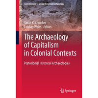 The Archaeology of Capitalism in Colonial Contexts: Postcolonial Historical Arch [Paperback]