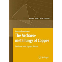 The Archaeometallurgy of Copper: Evidence from Faynan, Jordan [Hardcover]