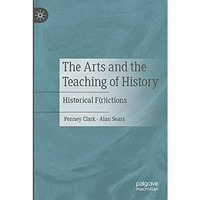 The Arts and the Teaching of History: Historical F(r)ictions [Paperback]