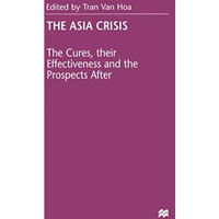 The Asia Crisis: The Cures, their Effectiveness and the Prospects After [Paperback]