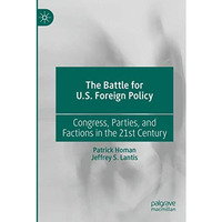 The Battle for U.S. Foreign Policy: Congress, Parties, and Factions in the 21st  [Paperback]