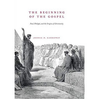 The Beginning of the Gospel: Paul, Philippi, and the Origins of Christianity [Paperback]