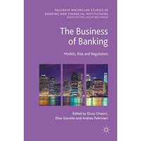 The Business of Banking: Models, Risk and Regulation [Hardcover]