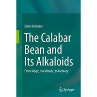 The Calabar Bean and its Alkaloids: From Magic, via Miracle, to Memory [Hardcover]