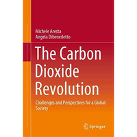 The Carbon Dioxide Revolution: Challenges and Perspectives for a Global Society [Hardcover]