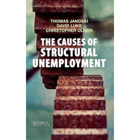 The Causes of Structural Unemployment: Four Factors that Keep People from the Jo [Paperback]