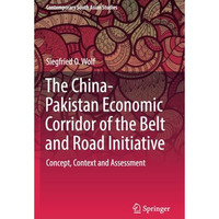 The China-Pakistan Economic Corridor of the Belt and Road Initiative: Concept, C [Paperback]