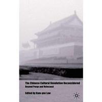 The Chinese Cultural Revolution Reconsidered: Beyond Purge and Holocaust [Hardcover]