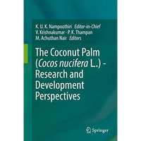 The Coconut Palm (Cocos nucifera L.) - Research and Development Perspectives [Hardcover]