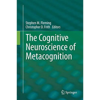 The Cognitive Neuroscience of Metacognition [Hardcover]