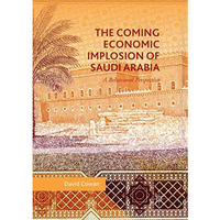 The Coming Economic Implosion of Saudi Arabia: A Behavioral Perspective [Paperback]