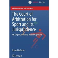 The Court of Arbitration for Sport and Its Jurisprudence: An Empirical Inquiry i [Hardcover]