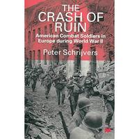 The Crash of Ruin: American Combat Soldiers in Europe during World War II [Paperback]