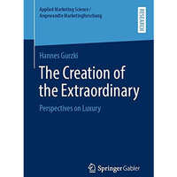 The Creation of the Extraordinary: Perspectives on Luxury [Paperback]