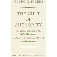 The Cult of Authority: The Political Philosophy of the Saint-Simonians a Chapter [Paperback]