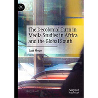 The Decolonial Turn in Media Studies in Africa and the Global South [Hardcover]