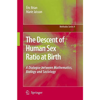 The Descent of Human Sex Ratio at Birth: A Dialogue between Mathematics, Biology [Hardcover]