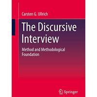 The Discursive Interview: Method and Methodological Foundation [Paperback]