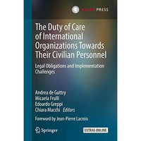 The Duty of Care of International Organizations Towards Their Civilian Personnel [Hardcover]