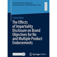 The Effects of Impartiality Disclosure on Brand Objectives for No and Multiple P [Paperback]